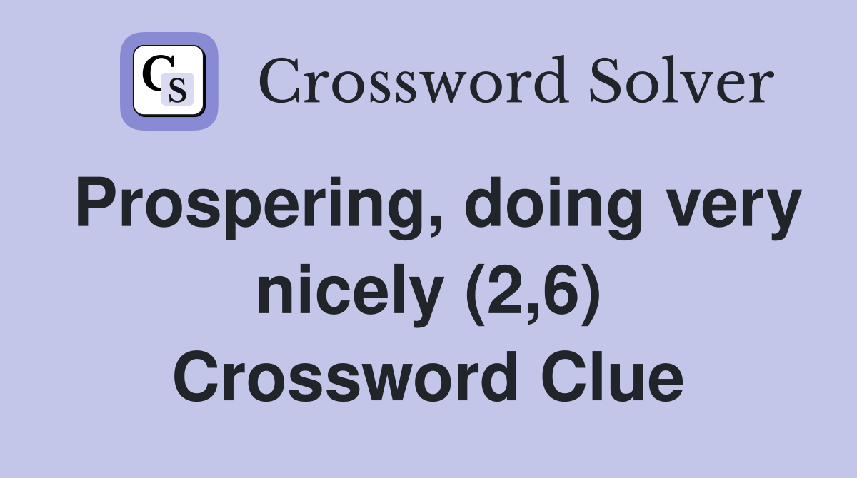 Prospering, doing very nicely (2,6) Crossword Clue