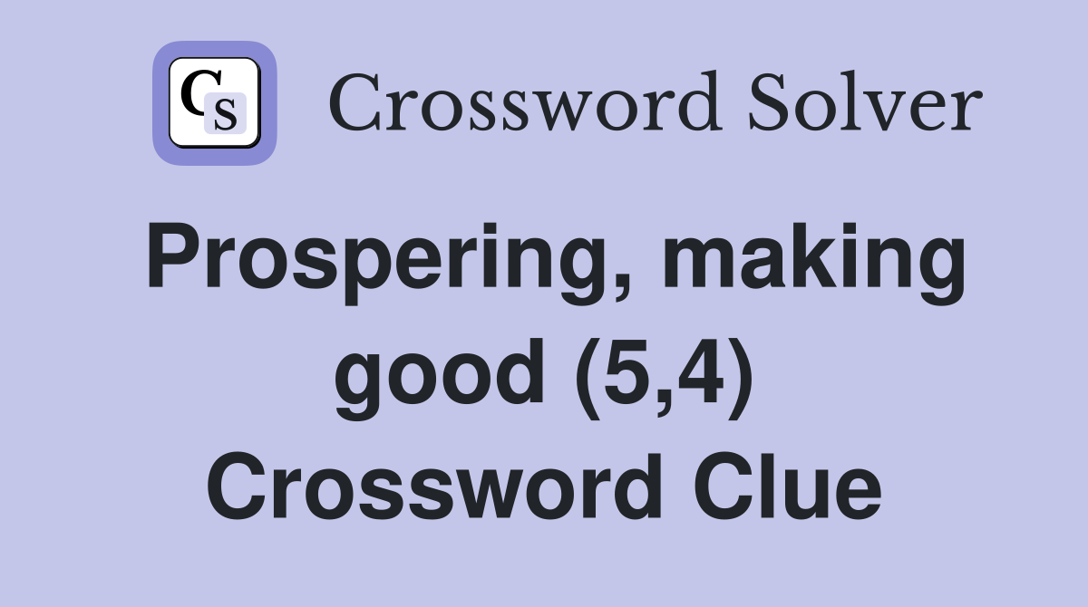 Prospering, making good (5,4) Crossword Clue