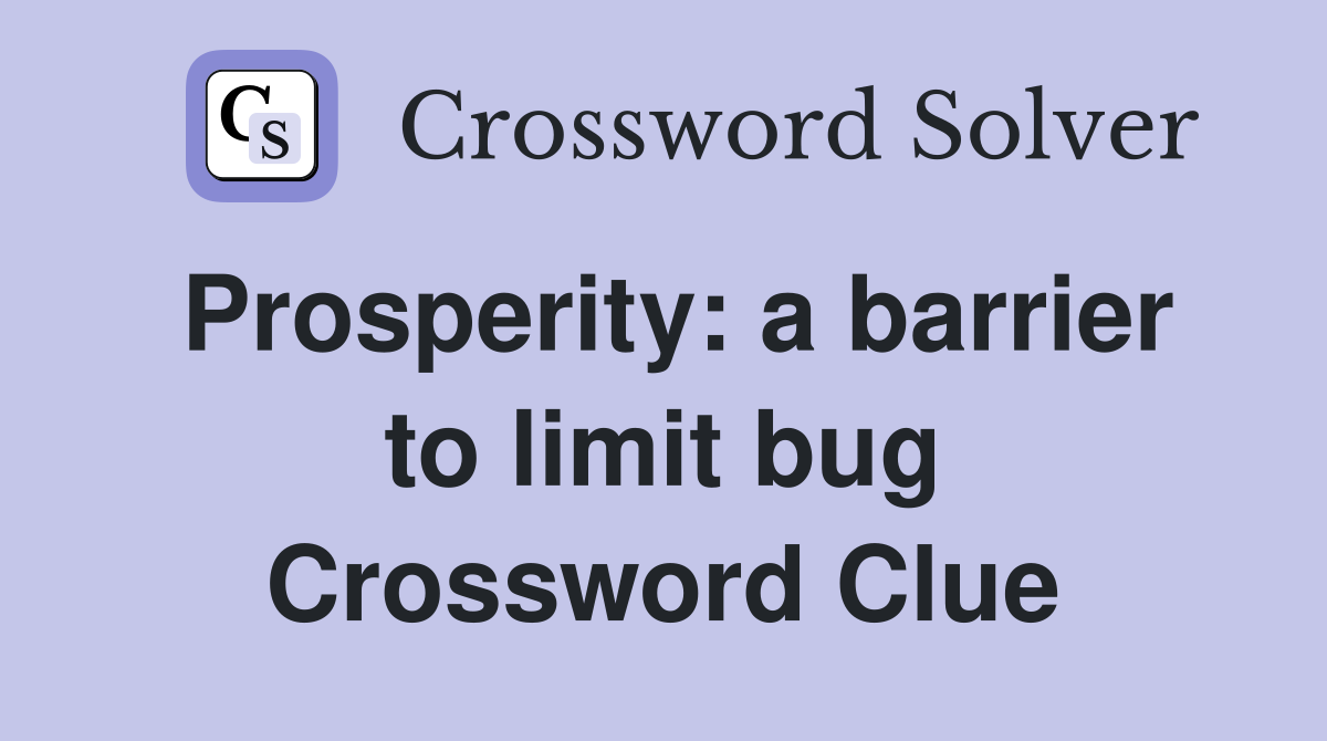 Prosperity: a barrier to limit bug Crossword Clue
