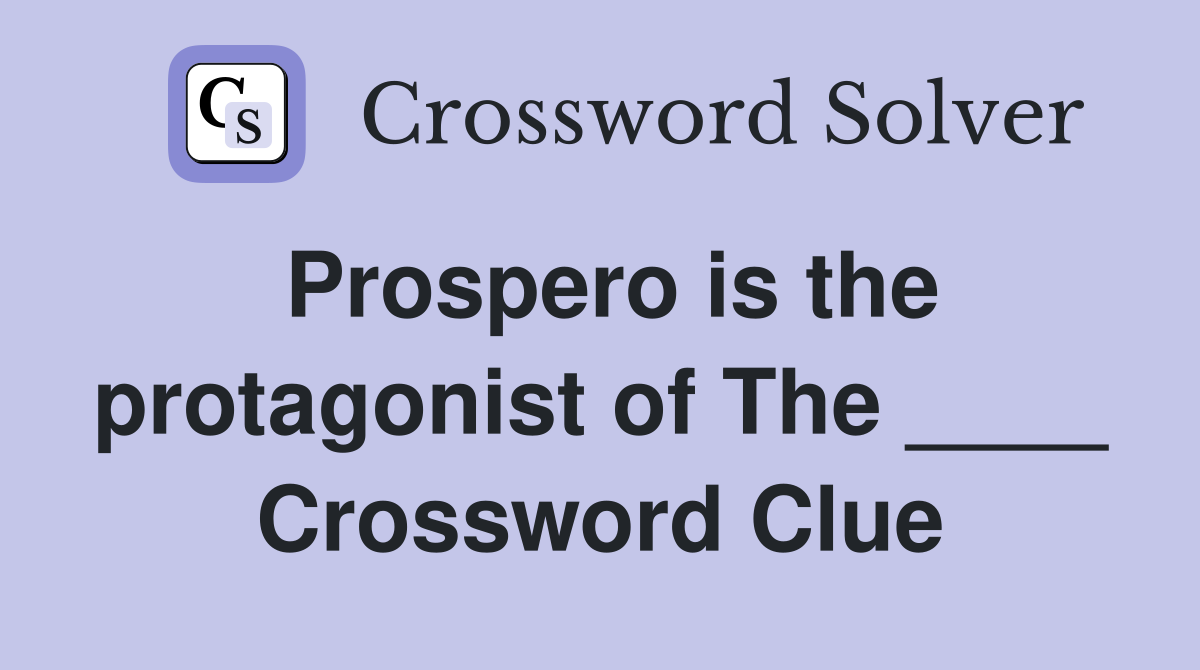 Prospero is the protagonist of The ____ Crossword Clue