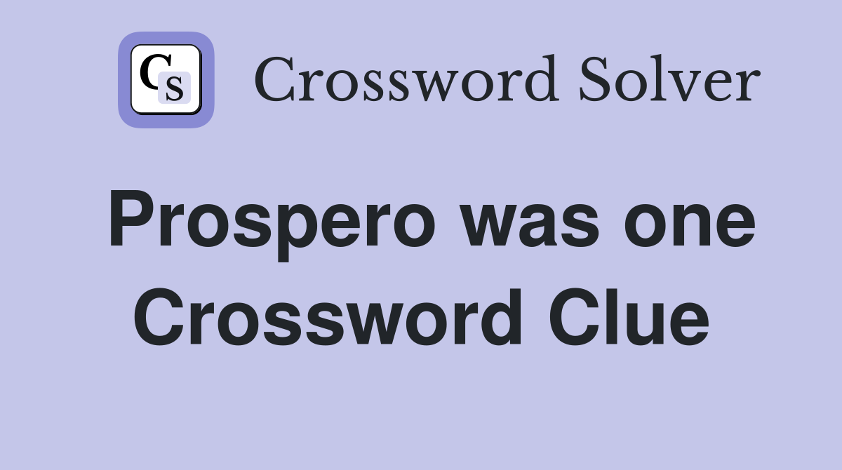 Prospero was one Crossword Clue