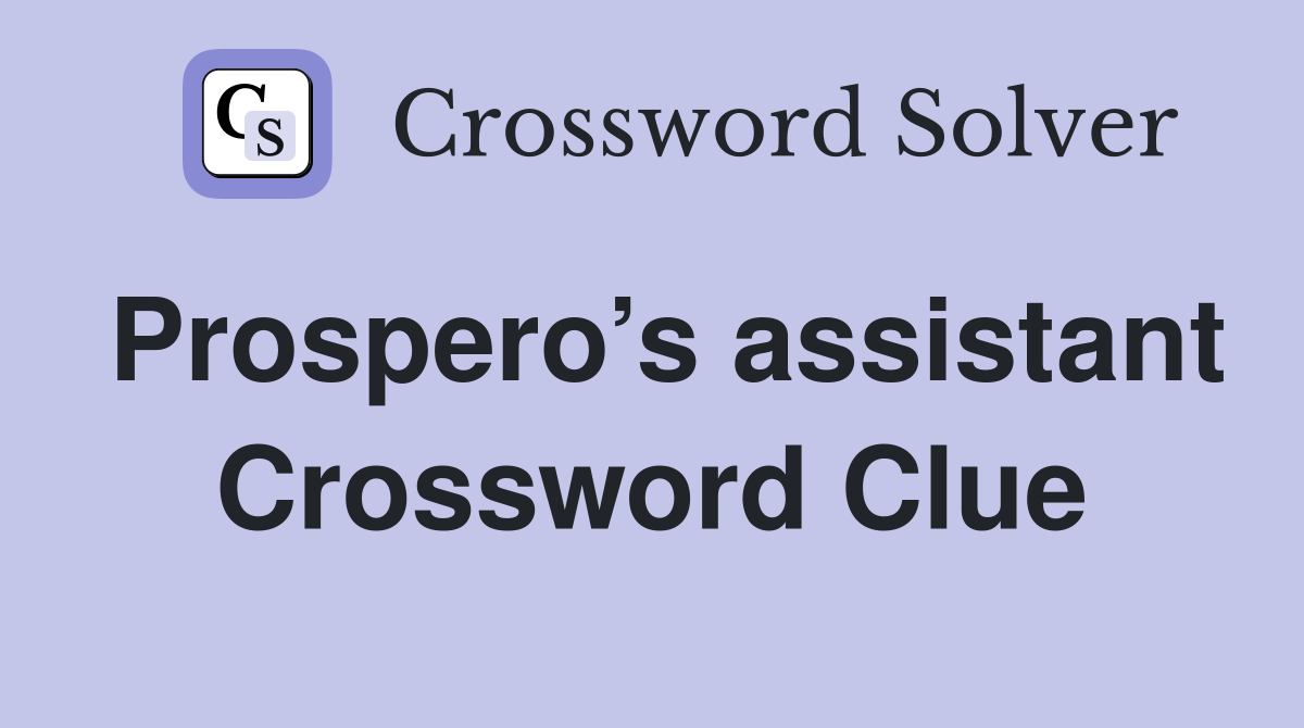 Prospero’s assistant Crossword Clue