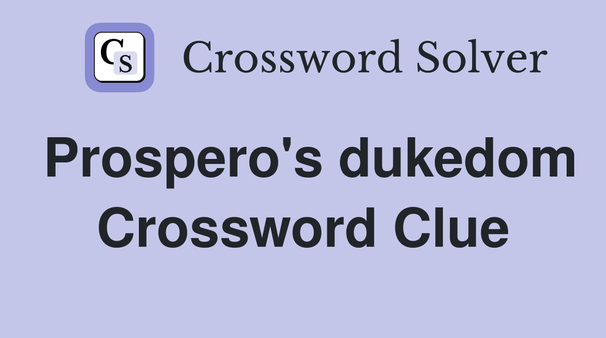 Prospero's dukedom Crossword Clue