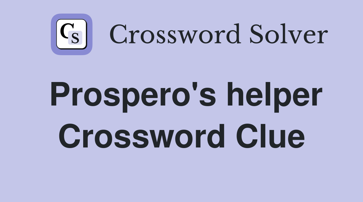 Prospero's helper Crossword Clue