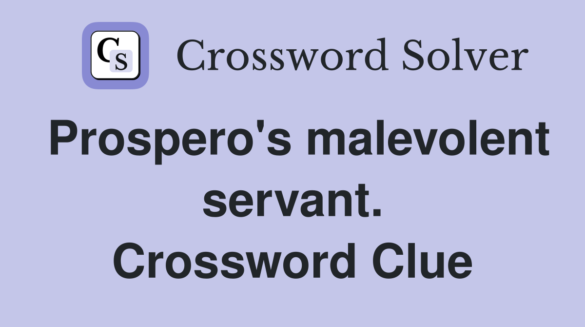 Prospero's malevolent servant. Crossword Clue