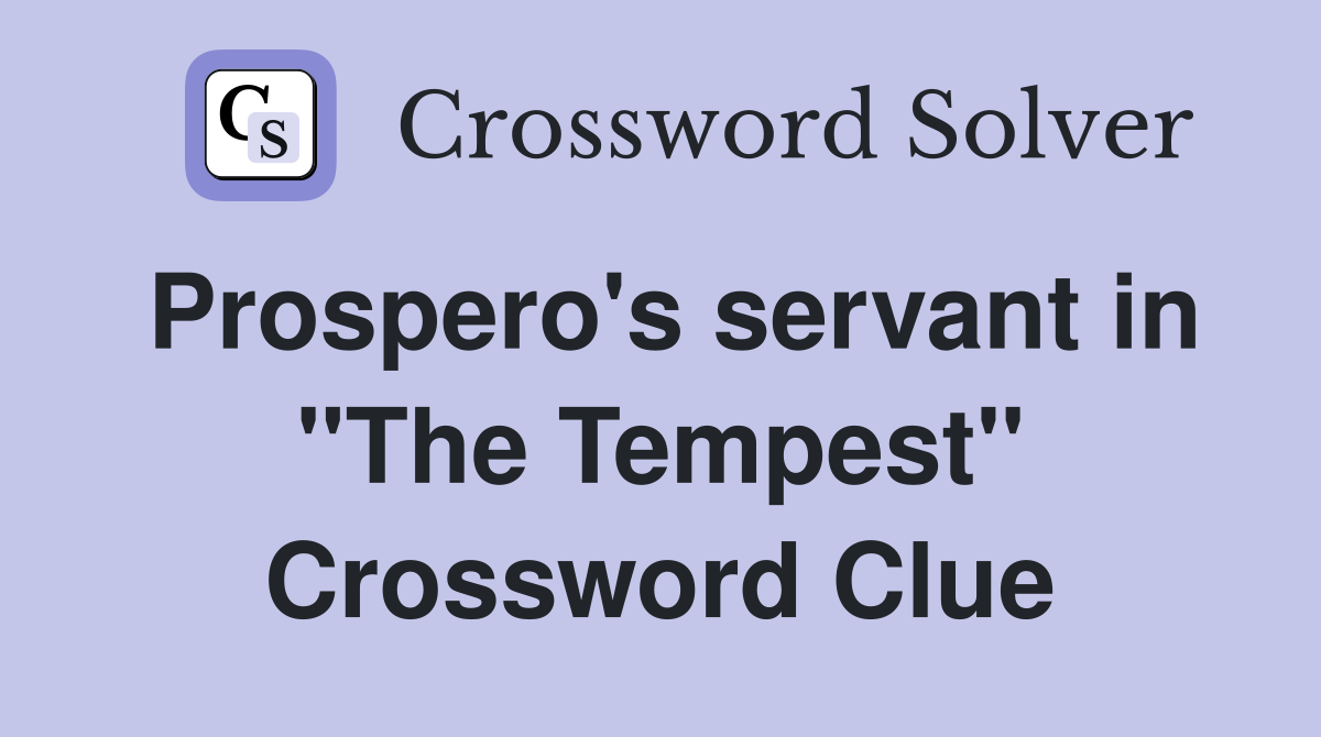Prospero's servant in "The Tempest" Crossword Clue