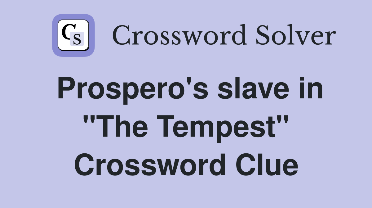 Prospero's slave in "The Tempest" Crossword Clue