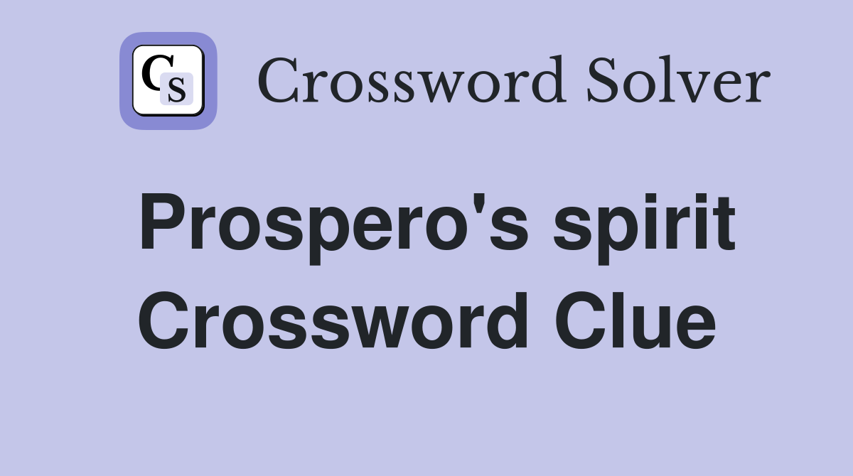 Prospero's spirit Crossword Clue