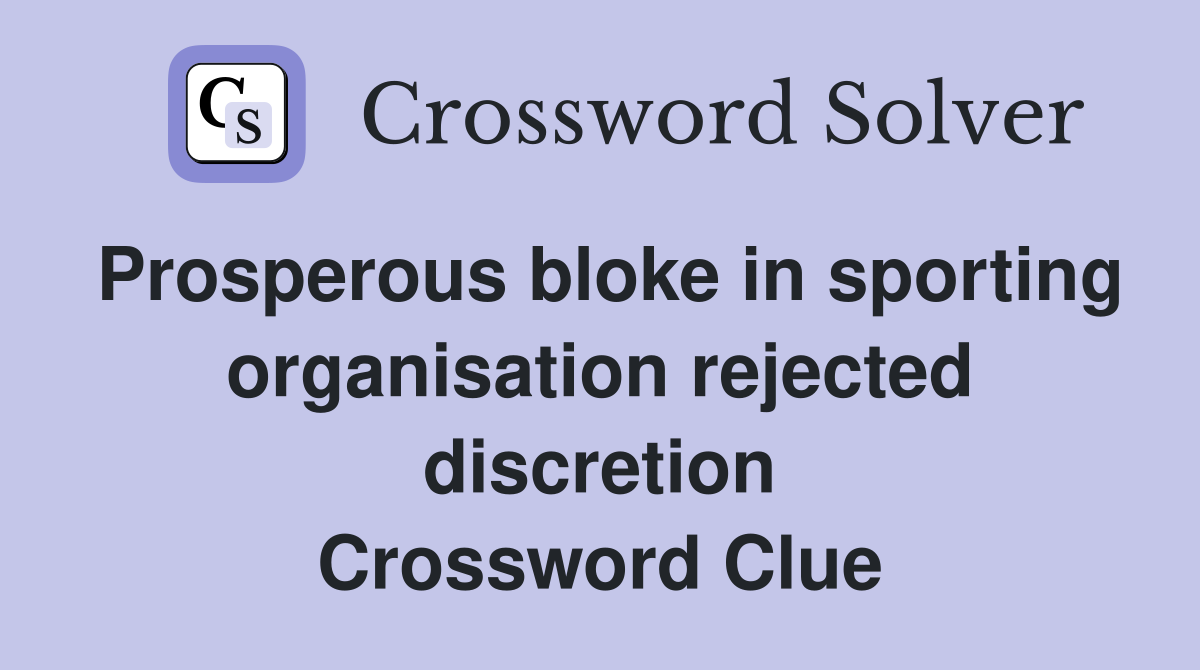 Prosperous bloke in sporting organisation rejected discretion Crossword Clue