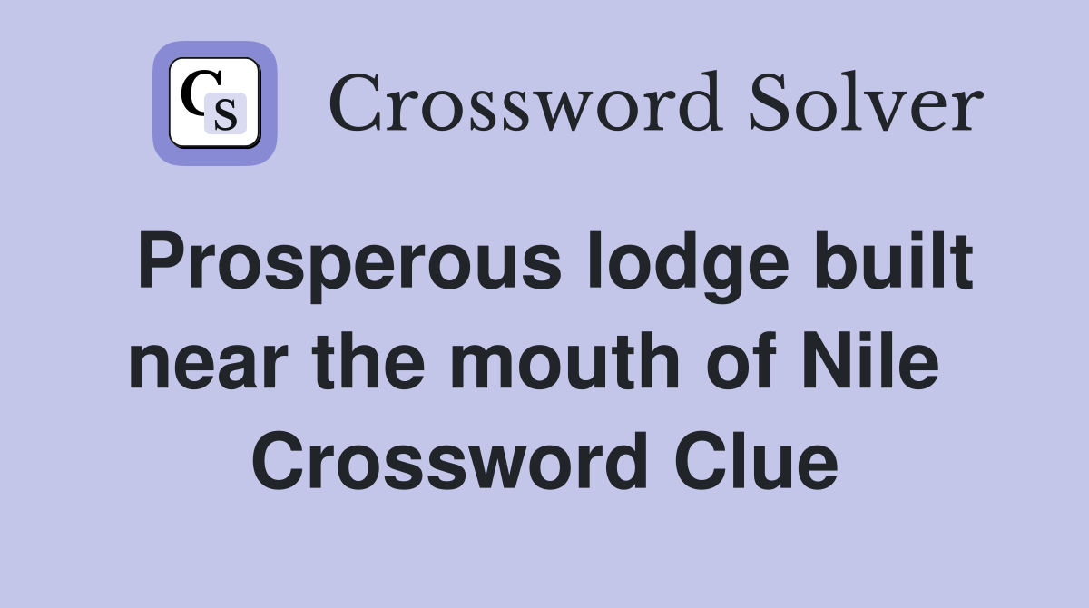 Prosperous lodge built near the mouth of Nile  Crossword Clue