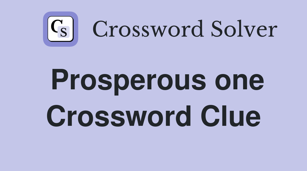 Prosperous one Crossword Clue