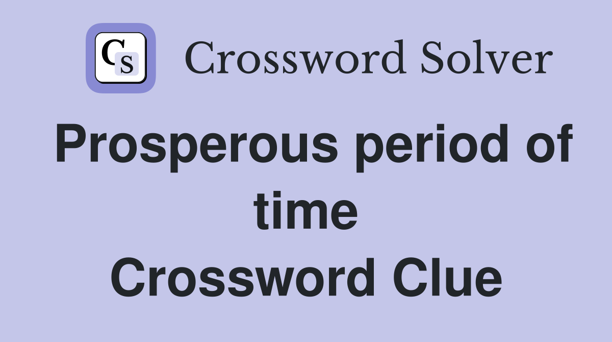Prosperous period of time Crossword Clue