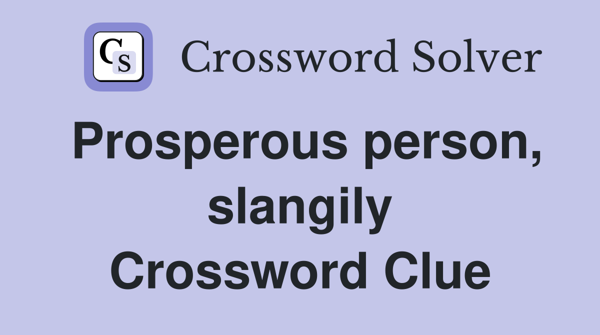 Prosperous person, slangily Crossword Clue