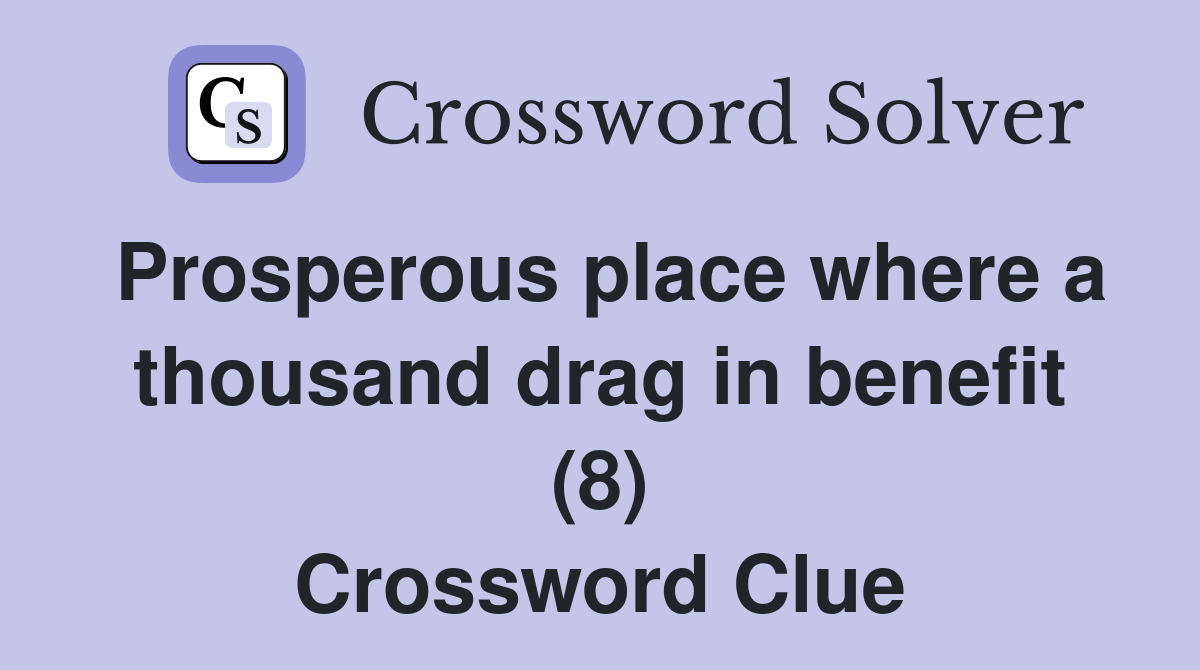 Prosperous place where a thousand drag in benefit (8) Crossword Clue