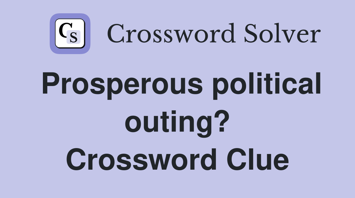 Prosperous political outing? Crossword Clue