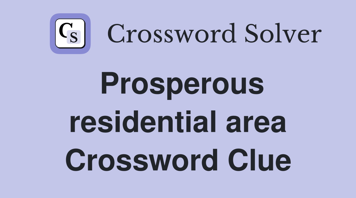 Prosperous residential area Crossword Clue