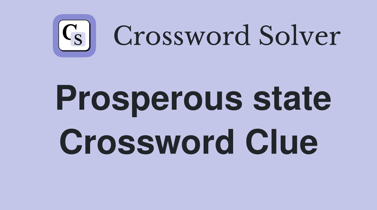 Prosperous state Crossword Clue