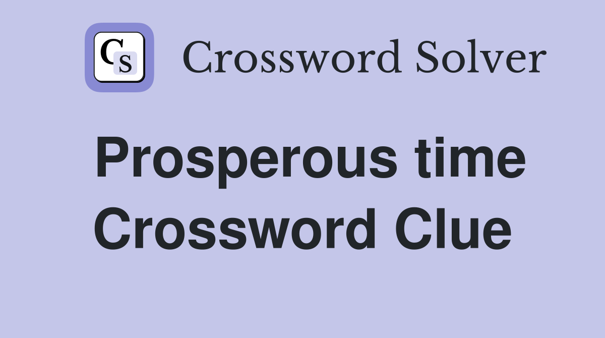 Prosperous time Crossword Clue