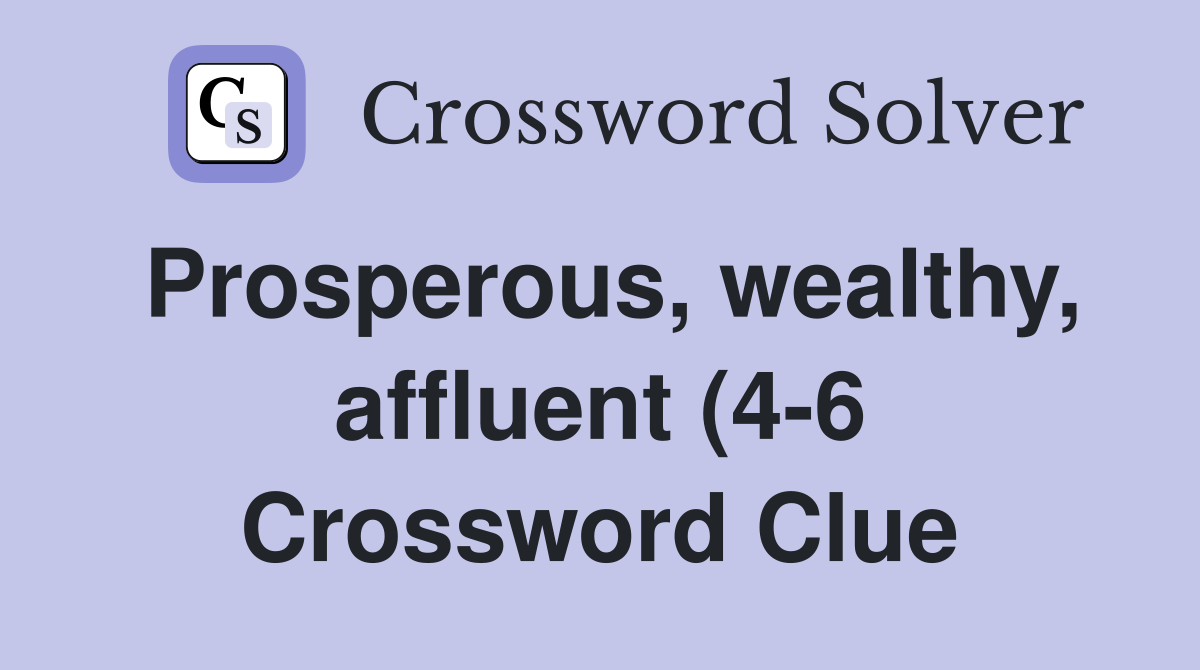 Prosperous wealthy affluent (4 6) (4 6) Crossword Clue Answers Prosperous wealthy affluent (4 6) (4 6) Crossword Clue Answers