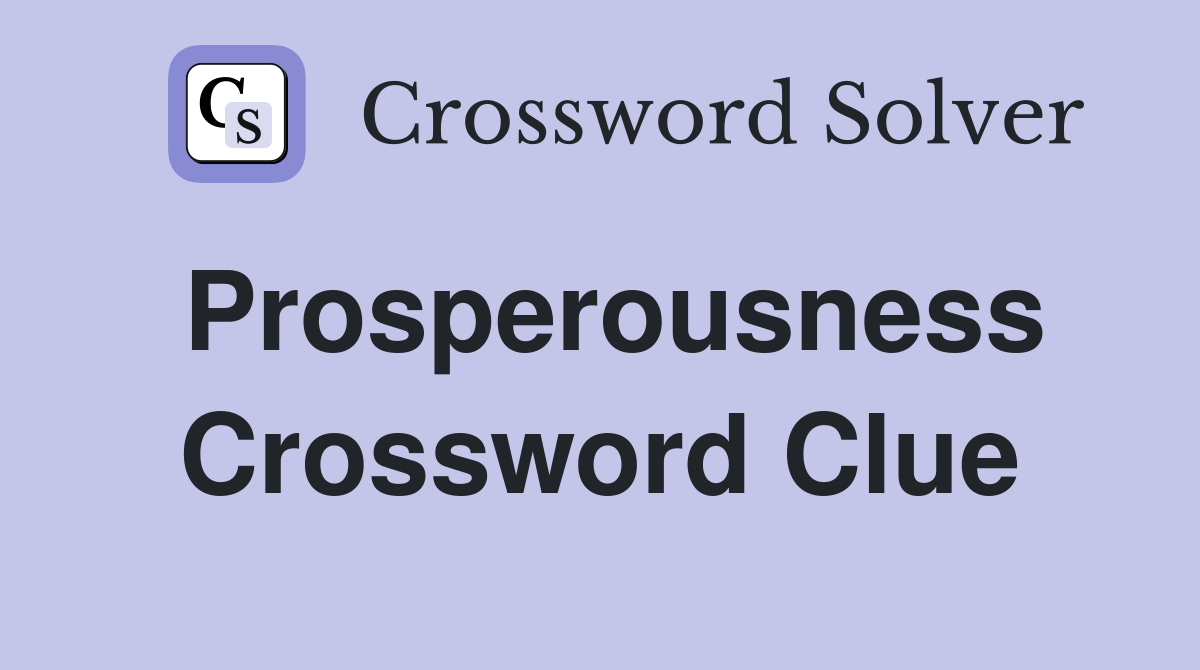 Prosperousness Crossword Clue