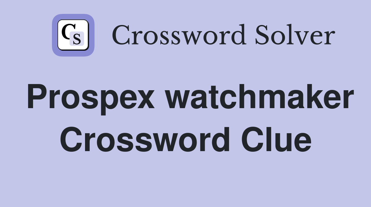 Prospex watchmaker Crossword Clue
