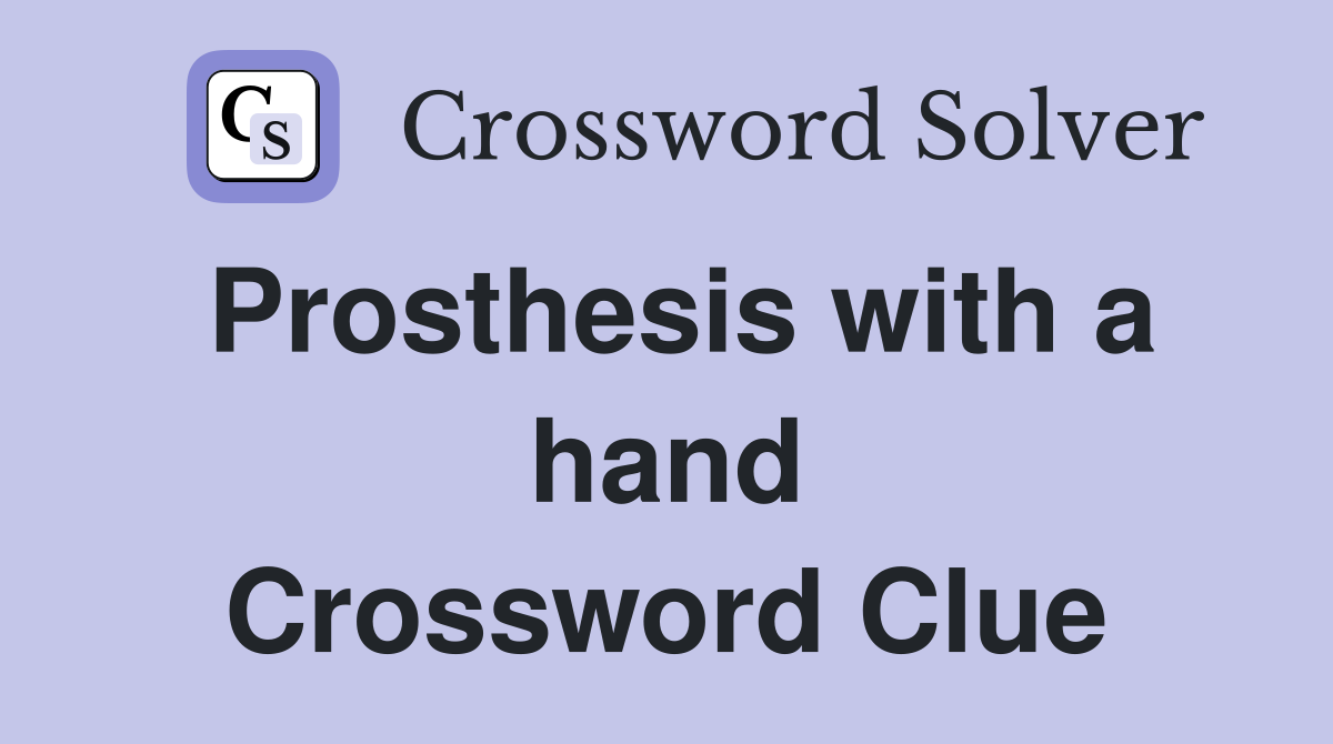 Prosthesis with a hand Crossword Clue