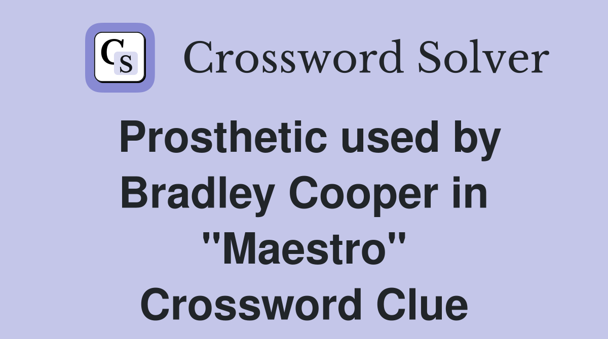 Prosthetic used by Bradley Cooper in "Maestro" Crossword Clue