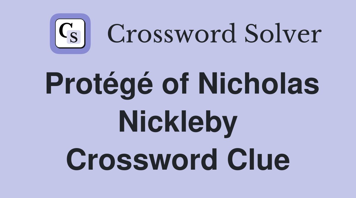 Protégé of Nicholas Nickleby Crossword Clue