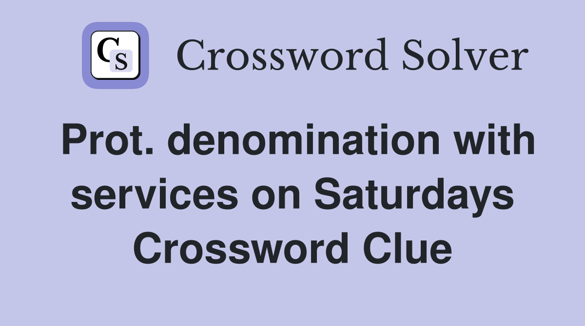 Prot. denomination with services on Saturdays Crossword Clue