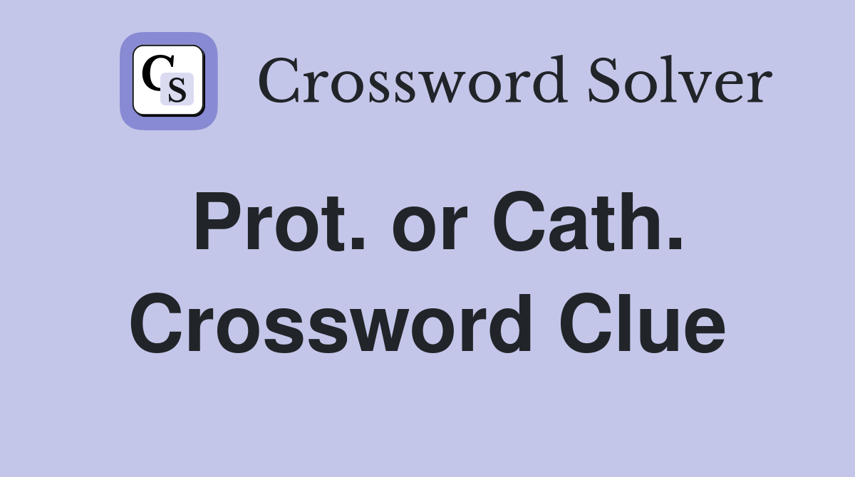 Prot. or Cath. Crossword Clue