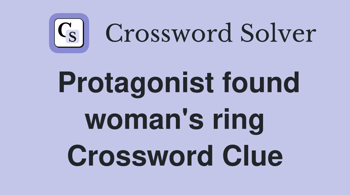 Protagonist found woman's ring Crossword Clue