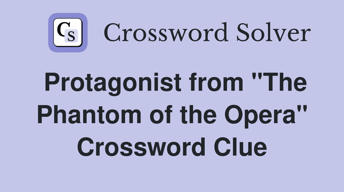 Protagonist from "The Phantom of the Opera" Crossword Clue