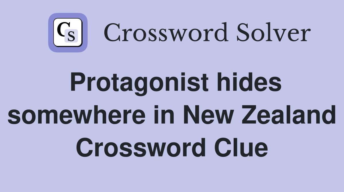 Protagonist hides somewhere in New Zealand Crossword Clue