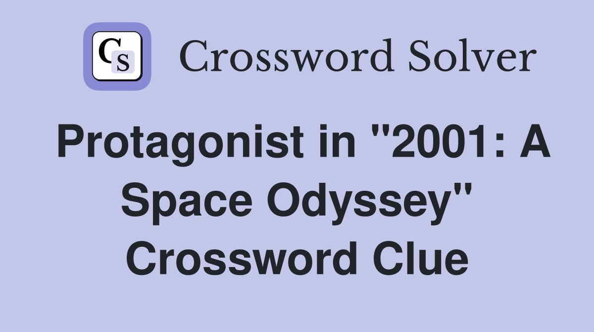 Protagonist in "2001: A Space Odyssey" Crossword Clue