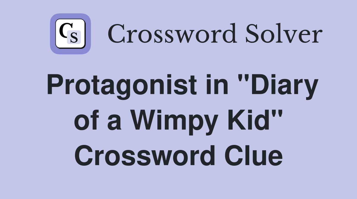 Protagonist in "Diary of a Wimpy Kid" Crossword Clue