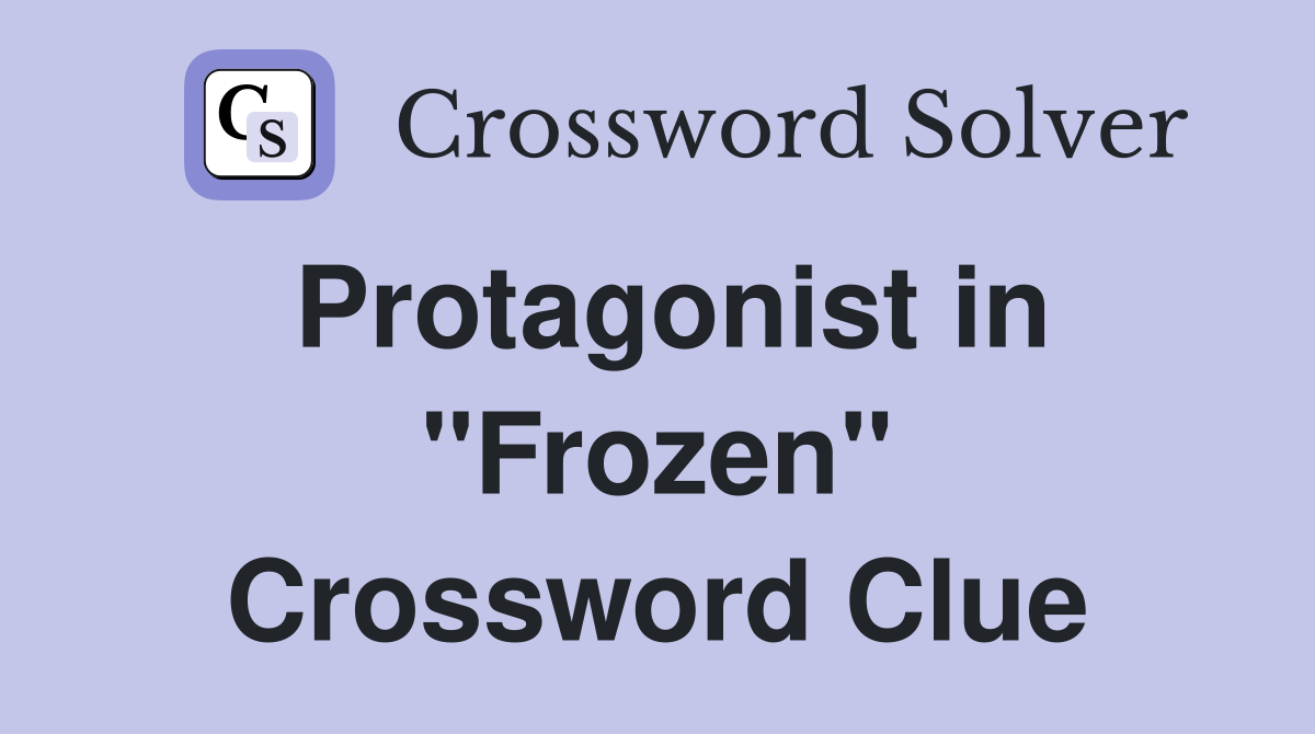 Protagonist in "Frozen" Crossword Clue