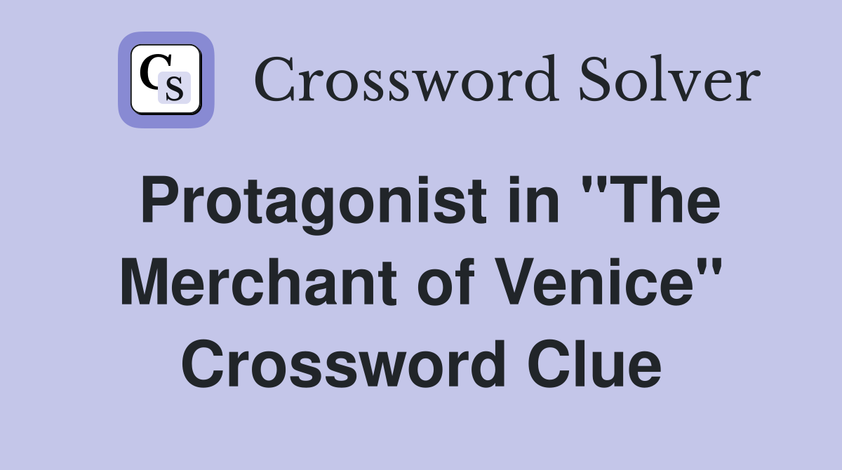 Protagonist in "The Merchant of Venice" Crossword Clue