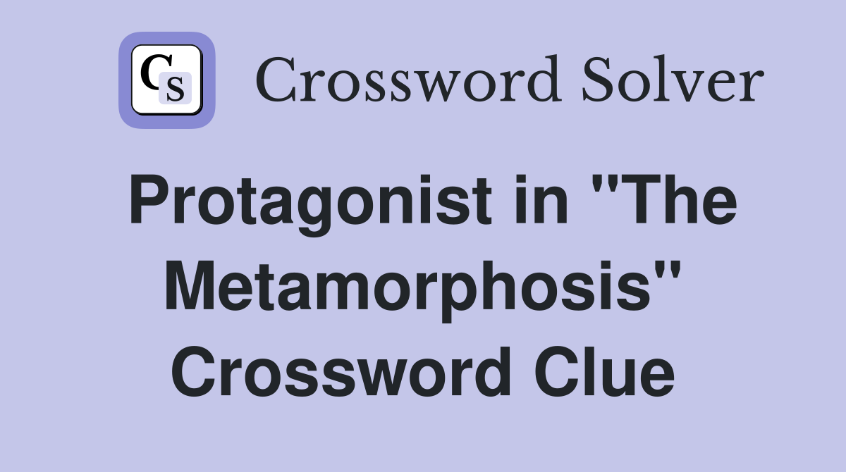 Protagonist in "The Metamorphosis" Crossword Clue