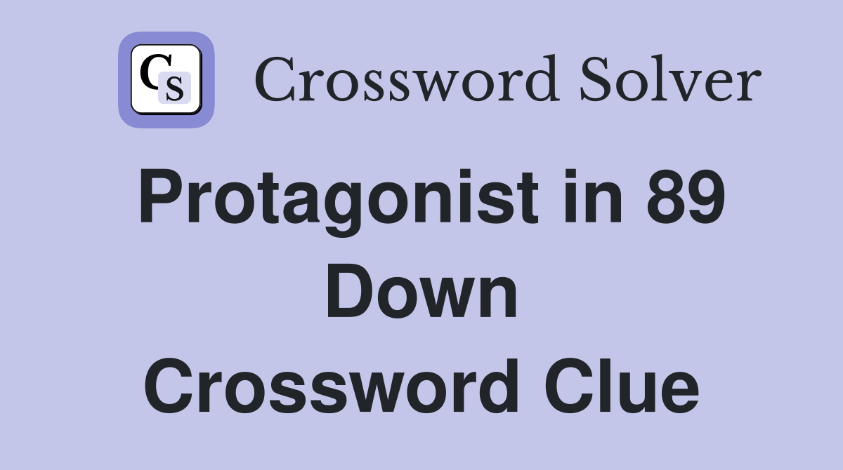 Protagonist in 89 Down Crossword Clue