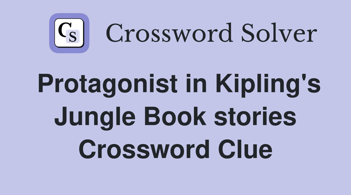 Protagonist in Kipling's Jungle Book stories Crossword Clue