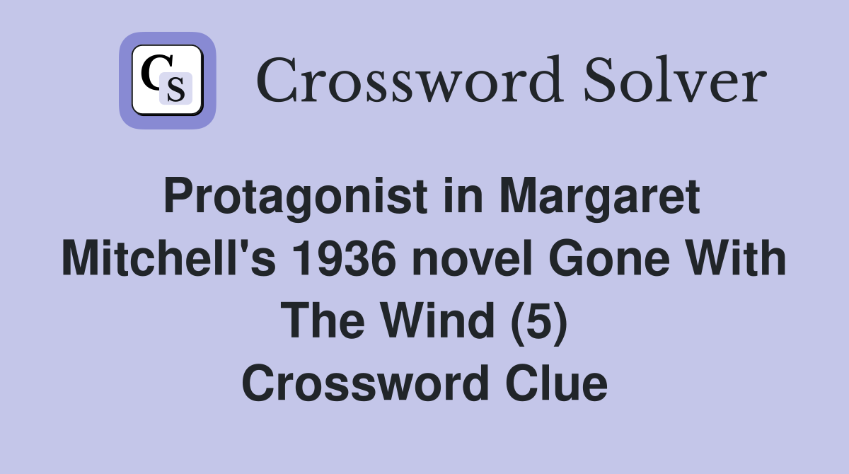 Protagonist in Margaret Mitchell's 1936 novel Gone With The Wind (5) Crossword Clue