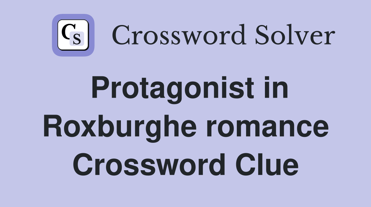 Protagonist in Roxburghe romance Crossword Clue