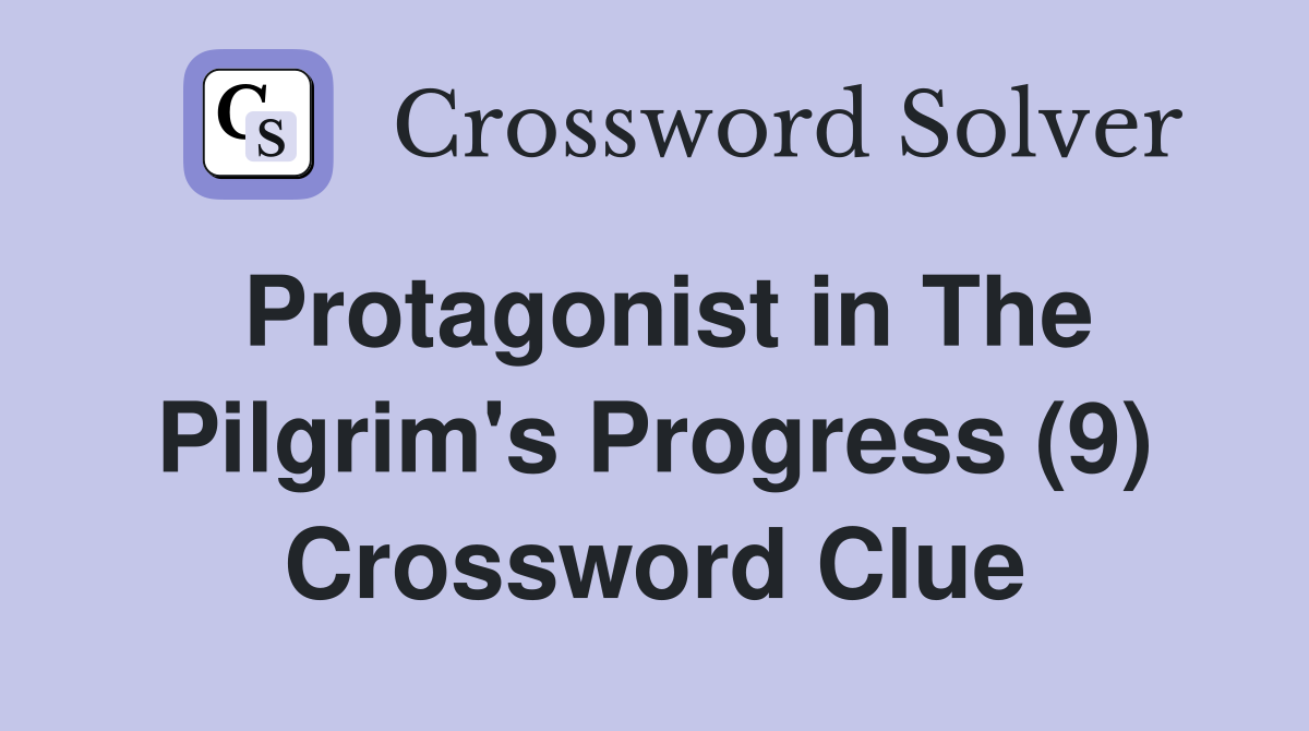 Protagonist in The Pilgrim's Progress (9) Crossword Clue