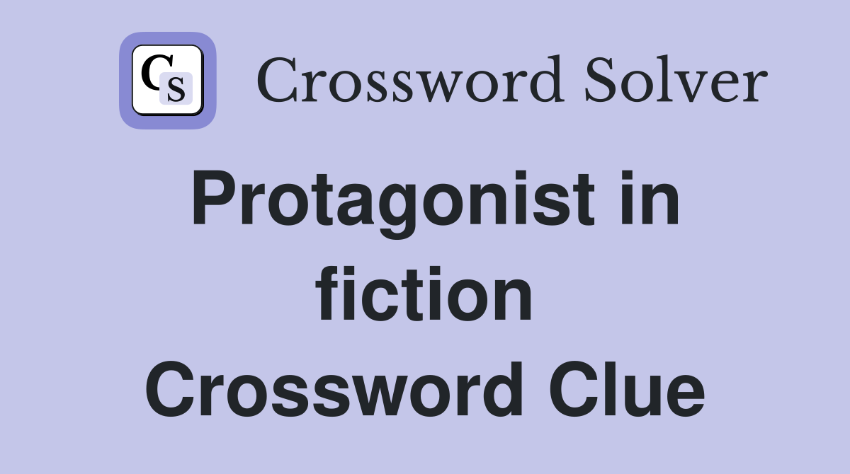 Protagonist in fiction Crossword Clue