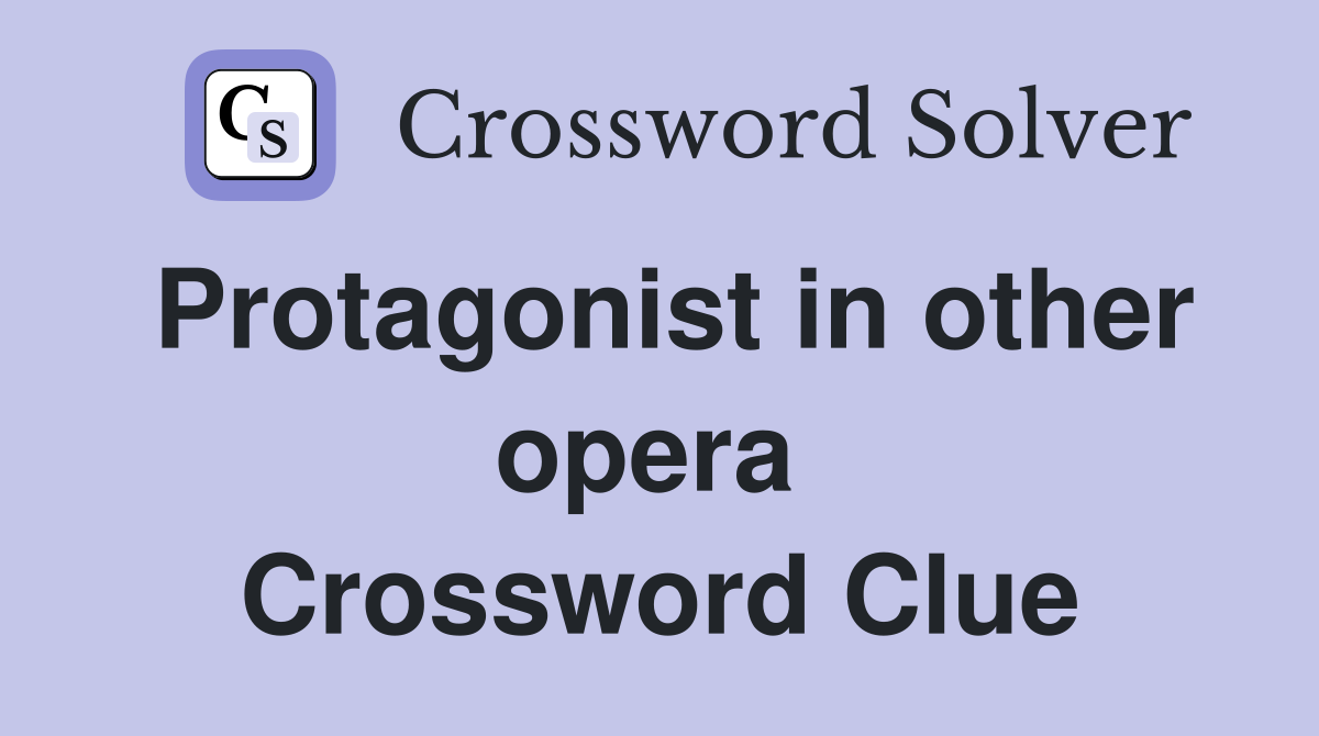 Protagonist in other opera  Crossword Clue