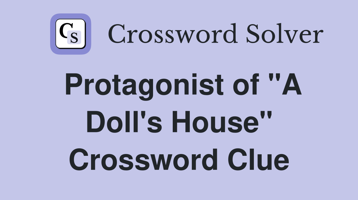 Protagonist of "A Doll's House" Crossword Clue