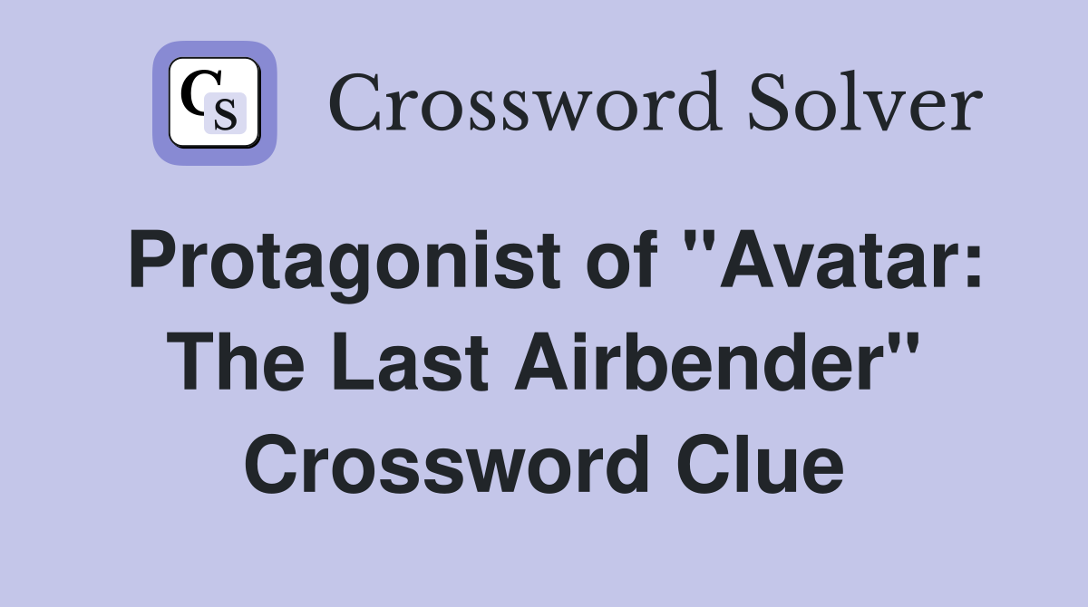 Protagonist of "Avatar: The Last Airbender" Crossword Clue