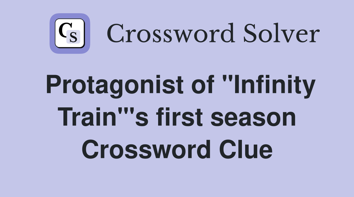 Protagonist of "Infinity Train"'s first season Crossword Clue