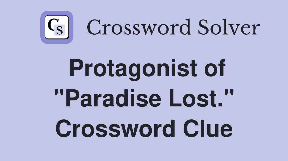 Protagonist of "Paradise Lost." Crossword Clue