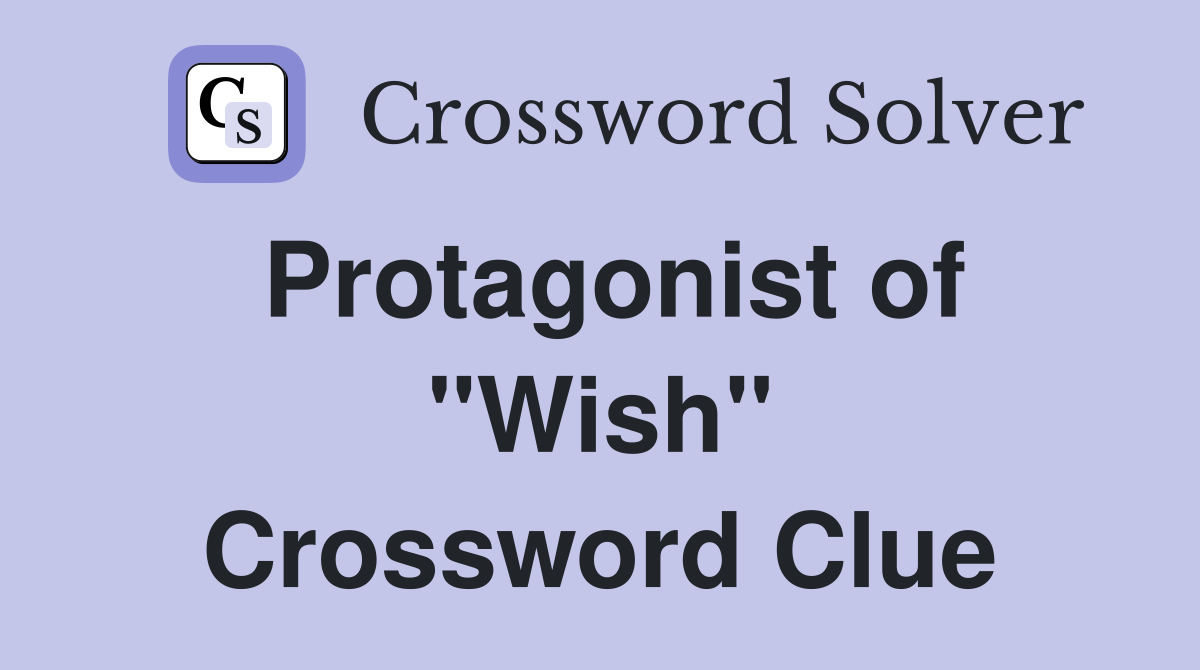 Protagonist of "Wish" Crossword Clue